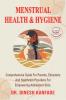 MENSTRUAL HEALTH & HYGIENE : Comprehensive Guide For Parents Educators And Healthcare Providers For Empowering Adolescent Girls