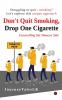 Don't Quit Smoking Drop One Cigarette : Unravelling My Tobacco Tale
