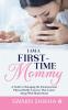 I am a First-Time Mommy: A Guide to Managing the Emotional and Physical Roller Coasters That Comes Along With Motherhood