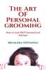 The Art Of Personal Grooming: How to Look Well Groomed and Polished