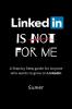 LinkedIn is Not for Me: A Step by Step Guide for Anyone who wants to grow on LinkedIn