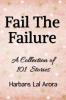 Fail The Failure: A Collection of 101 Stories