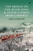 The Bridge on the River Song and Other Stories from Garhwal