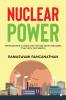 Nuclear Power : Development in India over the last seven Decades - True Story and History