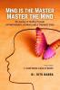 Mind Is The Master Master The Mind: My Journey of Healing Through Hypnotherapy Counselling & Thought Yoga