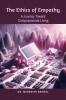 The Ethics of Empathy: A Journey Toward Compassionate Living