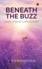 Beneath the Buzz: Short Stories and Reflections