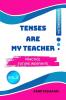 TENSES ARE MY TEACHER - VOL.3: PRACTICE FUTURE INDIFINITE