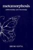 metamorphosis: unbecoming and becoming