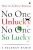 No One Unlucky No One So Lucky!: How to achieve success