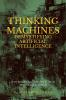 Thinking Machines: Demystifying Artificial Intelligence: Short Book On An Inside Look At The AI Technologies Around Us