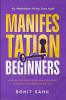 Manifestation For Beginners: A Step-By-Step Guide to Applying the Laws of Attraction for Abundance and Joy!