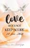 LOVE DOES NOT KEEP SCORE