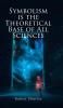 SYMBOLISM IS THE THEORETICAL BASE OF ALL SCIENCES