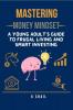 Mastering Money Mindset: A Young Adult's Guide to Frugal Living and Smart Investing