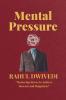 MENTAL PRESSURE: Mastering Stress to Achieve Success and Happiness