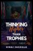 Thinking Higher Than Trophies