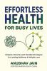 Effortless Health for Busy Lives: Simpler Smarter and Flexible Strategies for Lasting Wellness and Weight Loss