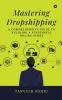 Mastering Dropshipping: A Comprehensive Guide to Building a Successful Online Store