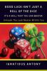 Good Luck Isn’t Just A Roll Of The Dice; It’s A Skill That You Can Master: Master The Art  And Science Of Harnessing Luck.
