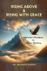 Rising Above and Rising with Grace: A Woman's Roadmap to Career Mastery
