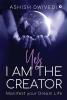 Yes I am the Creator: Manifest your Dream Life
