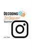 Decoding Instagram Mastery: Advanced Tactics for Influence and Engagement