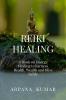 REIKI  HEALING: A book on Energy Healing to harness Health Wealth and Bliss in life