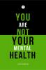 You Are Not Your Mental Health: A collection of short stories by WeTalk Writers on mental health