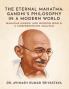 The Eternal Mahatma : Gandhi’s Philosophy in a Modern World: Mahatma Gandhi and Modern World : A Comprehensive Analysis