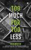 TOO MUCH FOR TOO LESS