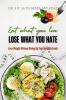 Eat what you Love Lose what you hate: Lose weight without giving up your favourite food