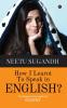 How I Learnt to Speak in English?: Techniques that made her FLUENT