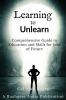 Learning to Unlearn: A Comprehensive Guide to Education and Skills for Jobs of Future