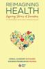 Reimagining Health : Inspiring Stories of Innovators at the Intersection of Health and Technology