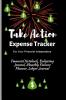 Take Action Expense Tracker: Financial Notebook Budgeting Journal Monthly Finance Planner Ledger Journal Expenses Ledger Journal Logbook Budget Planner Money Management Ledger Notebook