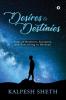 DESIRES & DESTINIES: Tales of Realities Fantasies and Everything in Between