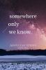 somewhere only we know.: Ballads of unrequited love loss and hope.