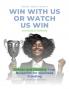 Win With Us or Watch Us Win