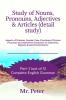 Study of Nouns Pronouns Adjectives &amp; Articles (detail study): Aspects of Number Gender Case Functions of Nouns; Pronouns and Adjectives; Formation of Adjectives Degrees & about D...