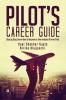 Pilot's Career Guide : Step by Step Learn How to Become an International Airline Pilot