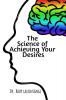 The Science of Achieving Your Desires