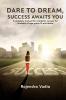 Dare To Dream Success Awaits You: A complete manual for academic success for students of age group 15 and above