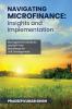 Navigating Microfinance: Insights and Implementations: Management Students and MFI Pros Must Read for Self Development