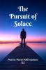 The Pursuit of Solace: Poems - Prose - Affirmations