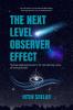 The Next Level Observer Effect: Taking Observer Effect to the Deeper Level Of Application.