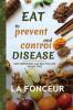 Eat to Prevent and Control Disease: How Superfoods Can Help You Live Disease Free