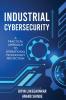 INDUSTRIAL CYBERSECURITY: A Practical Approach To Operational Technology Protection
