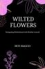 Wilted Flowers: Navigating Motherhood with Mother-wound