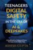 Teenagers Digital Safety in the Era of AI & Deepfakes: A Handbook to Safeguard Every Teenager in the Digital Age